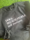 Dog, because people suck sometimes black sweatshirt