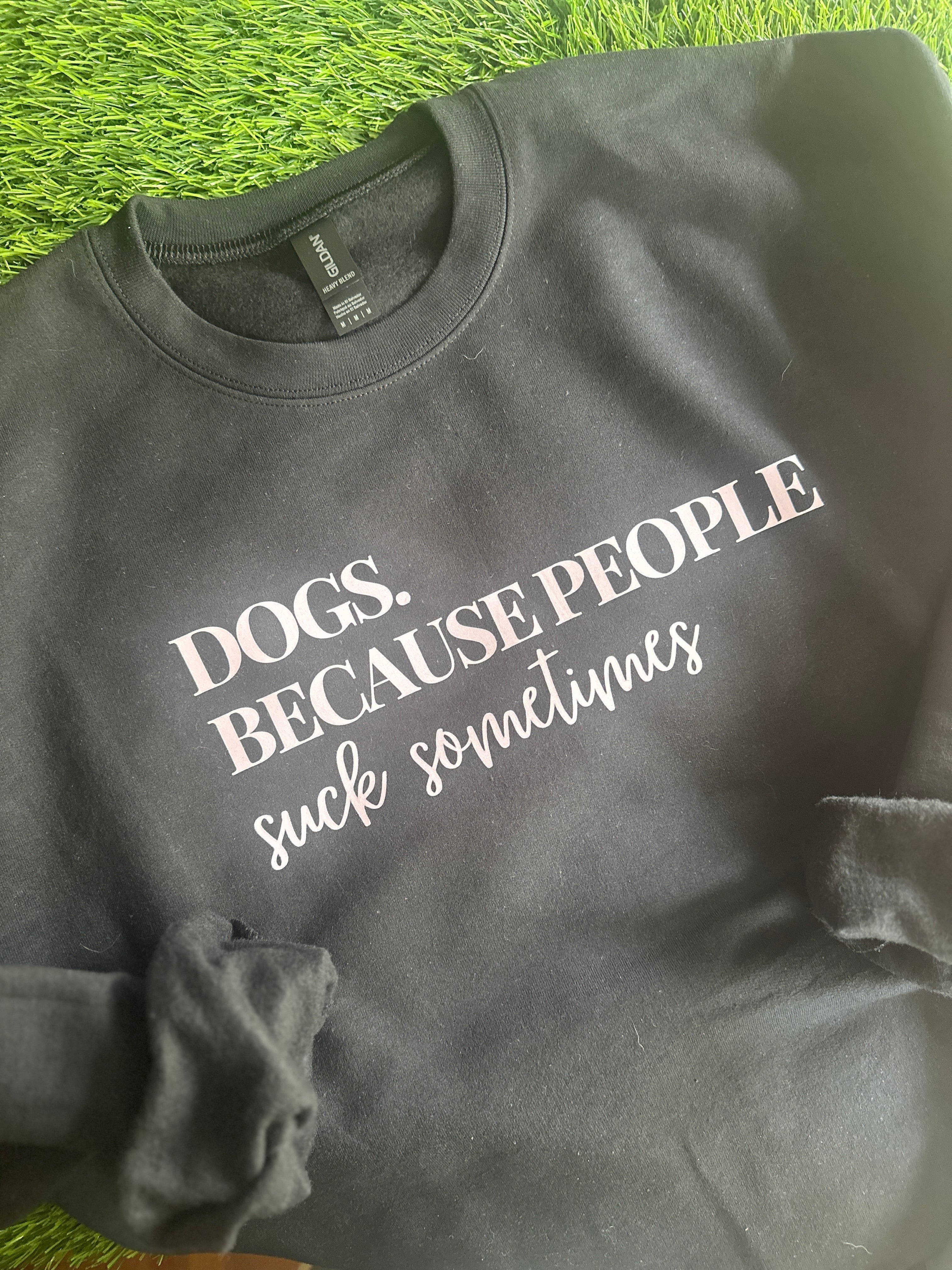 Dog, because people suck sometimes black sweatshirt