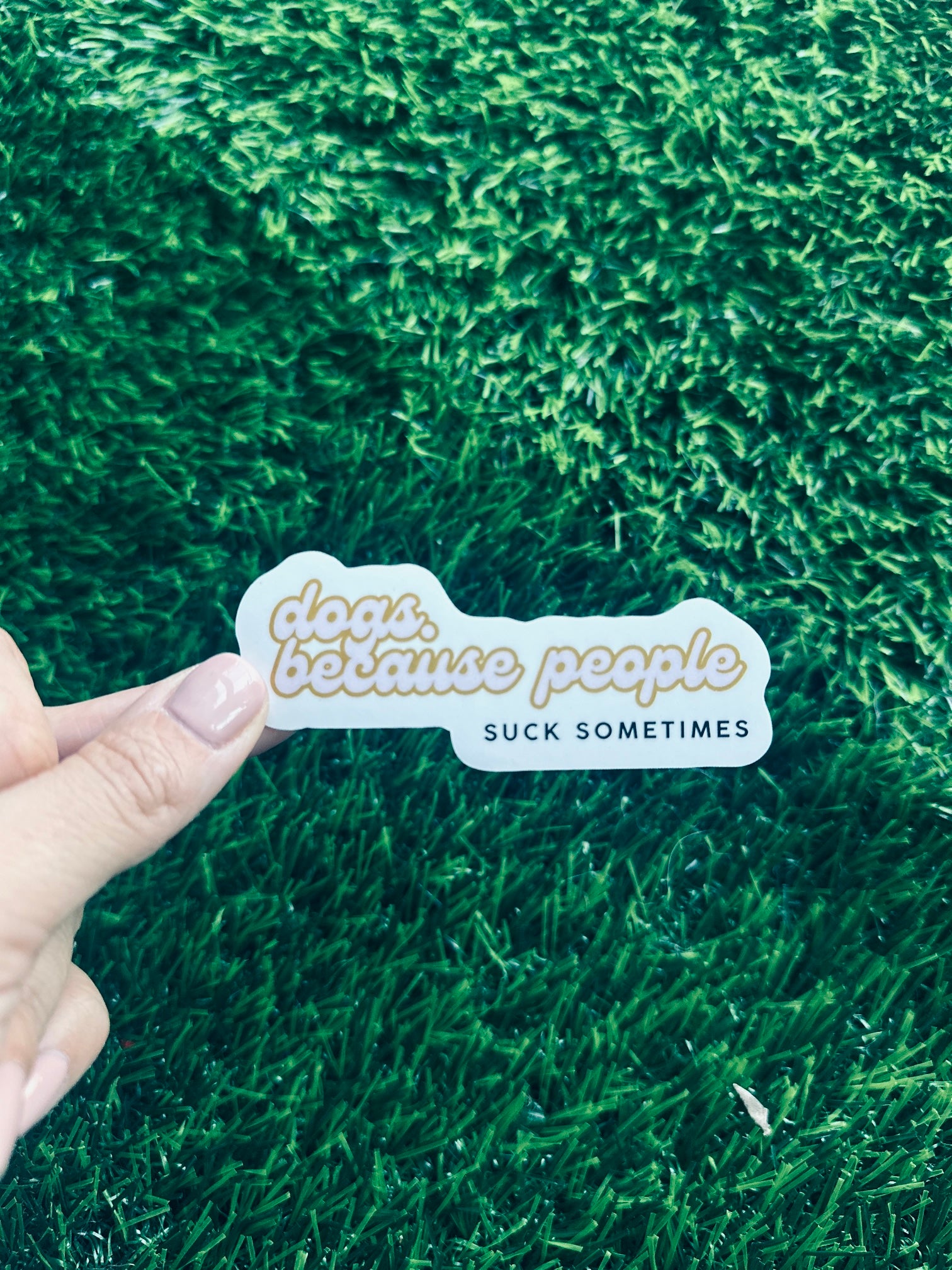 dogs because people suck sometimes waterproof sticker